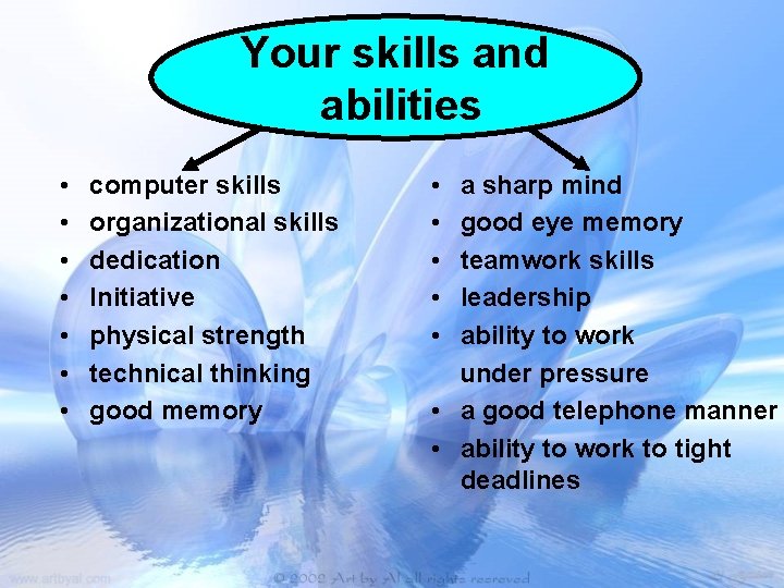 Your skills and abilities • • computer skills organizational skills dedication Initiative physical strength