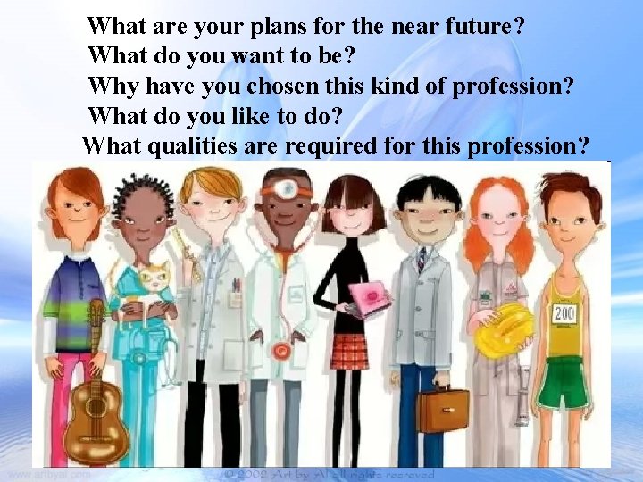 What are your plans for the near future? What do you want to be?