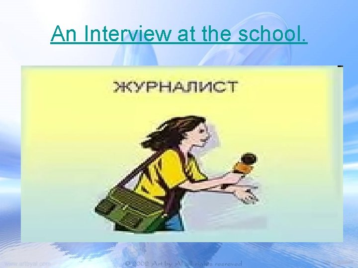 An Interview at the school. 