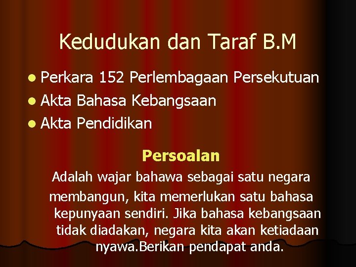 Kedudukan dan Taraf B. M l Perkara 152 Perlembagaan Persekutuan l Akta Bahasa Kebangsaan