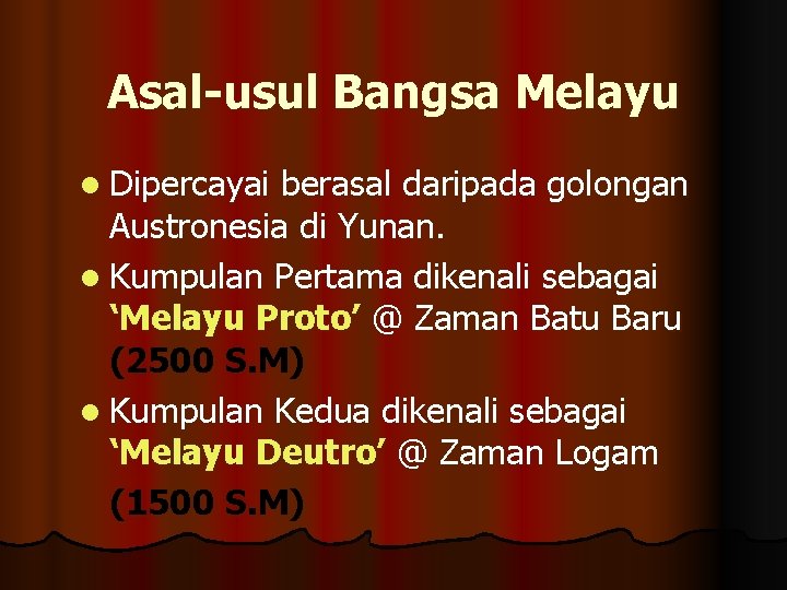 Asal-usul Bangsa Melayu l Dipercayai berasal daripada golongan Austronesia di Yunan. l Kumpulan Pertama