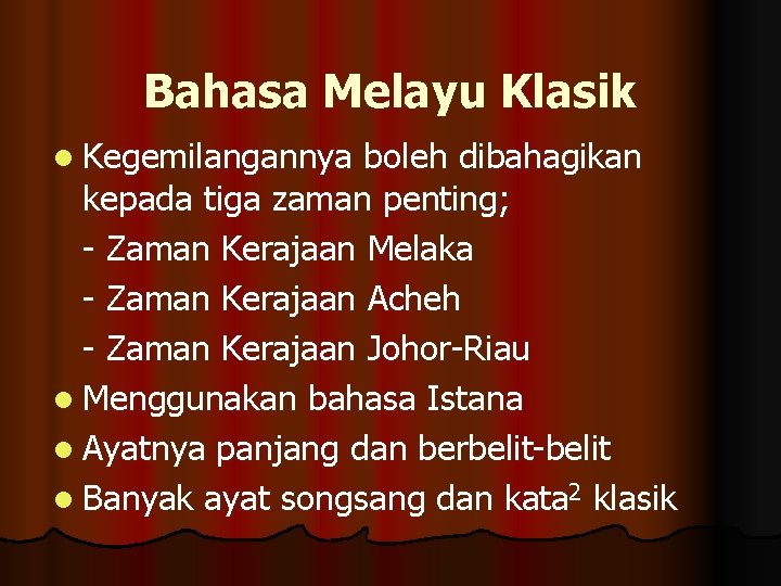 Bahasa Melayu Klasik l Kegemilangannya boleh dibahagikan kepada tiga zaman penting; - Zaman Kerajaan