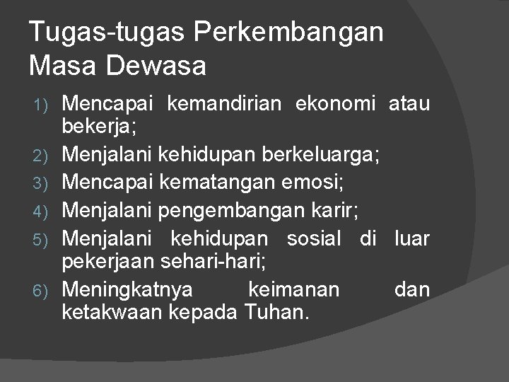 Tugas-tugas Perkembangan Masa Dewasa 1) 2) 3) 4) 5) 6) Mencapai kemandirian ekonomi atau