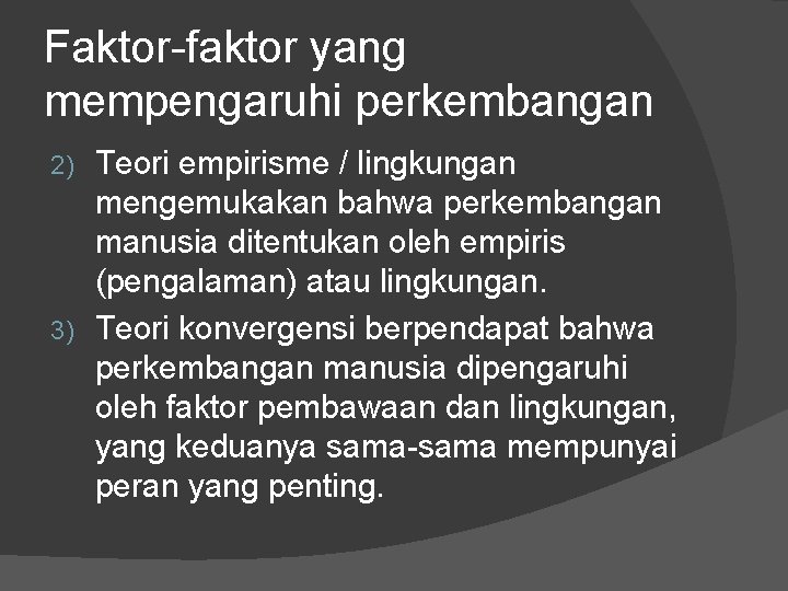 Faktor-faktor yang mempengaruhi perkembangan Teori empirisme / lingkungan mengemukakan bahwa perkembangan manusia ditentukan oleh