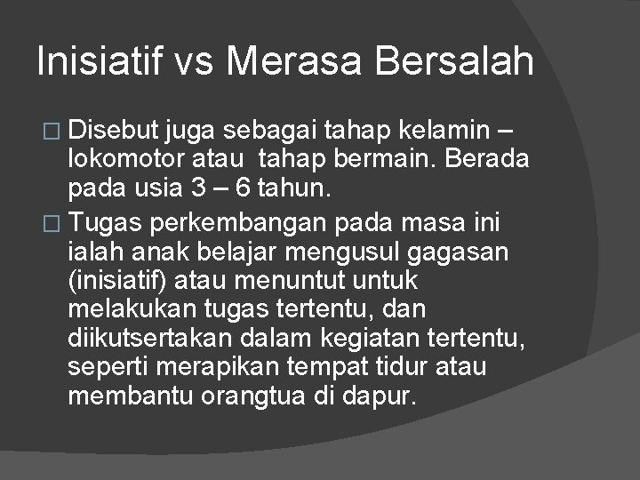 Inisiatif vs Merasa Bersalah � Disebut juga sebagai tahap kelamin – lokomotor atau tahap