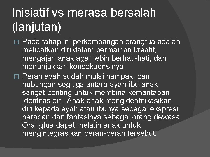 Inisiatif vs merasa bersalah (lanjutan) Pada tahap ini perkembangan orangtua adalah melibatkan diri dalam