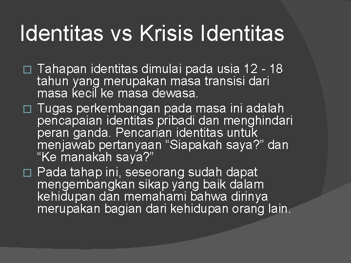 Identitas vs Krisis Identitas Tahapan identitas dimulai pada usia 12 - 18 tahun yang