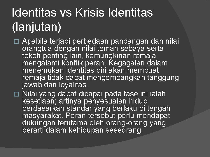 Identitas vs Krisis Identitas (lanjutan) Apabila terjadi perbedaan pandangan dan nilai orangtua dengan nilai