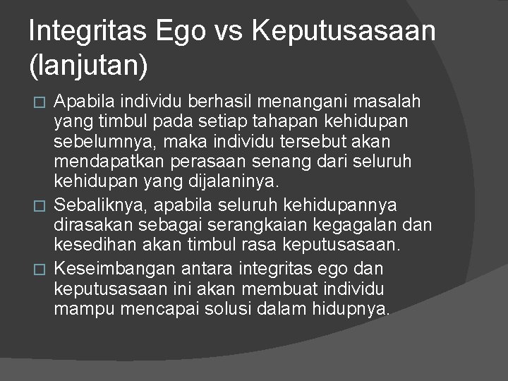 Integritas Ego vs Keputusasaan (lanjutan) Apabila individu berhasil menangani masalah yang timbul pada setiap