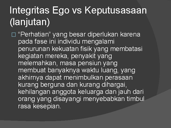 Integritas Ego vs Keputusasaan (lanjutan) � “Perhatian” yang besar diperlukan karena pada fase ini