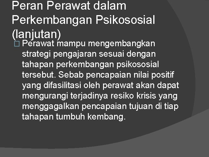 Peran Perawat dalam Perkembangan Psikososial (lanjutan) � Perawat mampu mengembangkan strategi pengajaran sesuai dengan