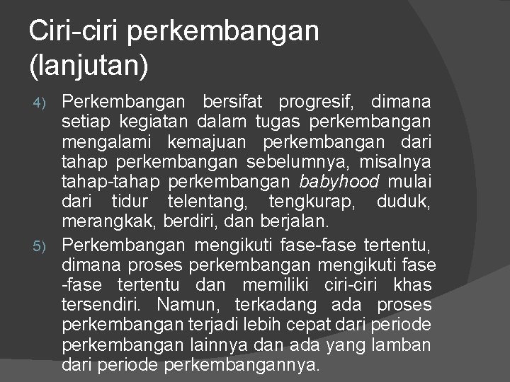 Ciri-ciri perkembangan (lanjutan) Perkembangan bersifat progresif, dimana setiap kegiatan dalam tugas perkembangan mengalami kemajuan