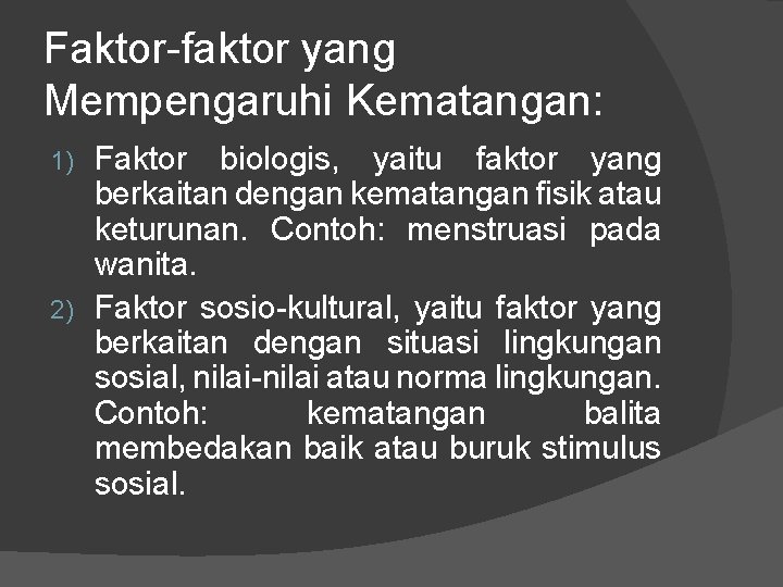 Faktor-faktor yang Mempengaruhi Kematangan: Faktor biologis, yaitu faktor yang berkaitan dengan kematangan fisik atau