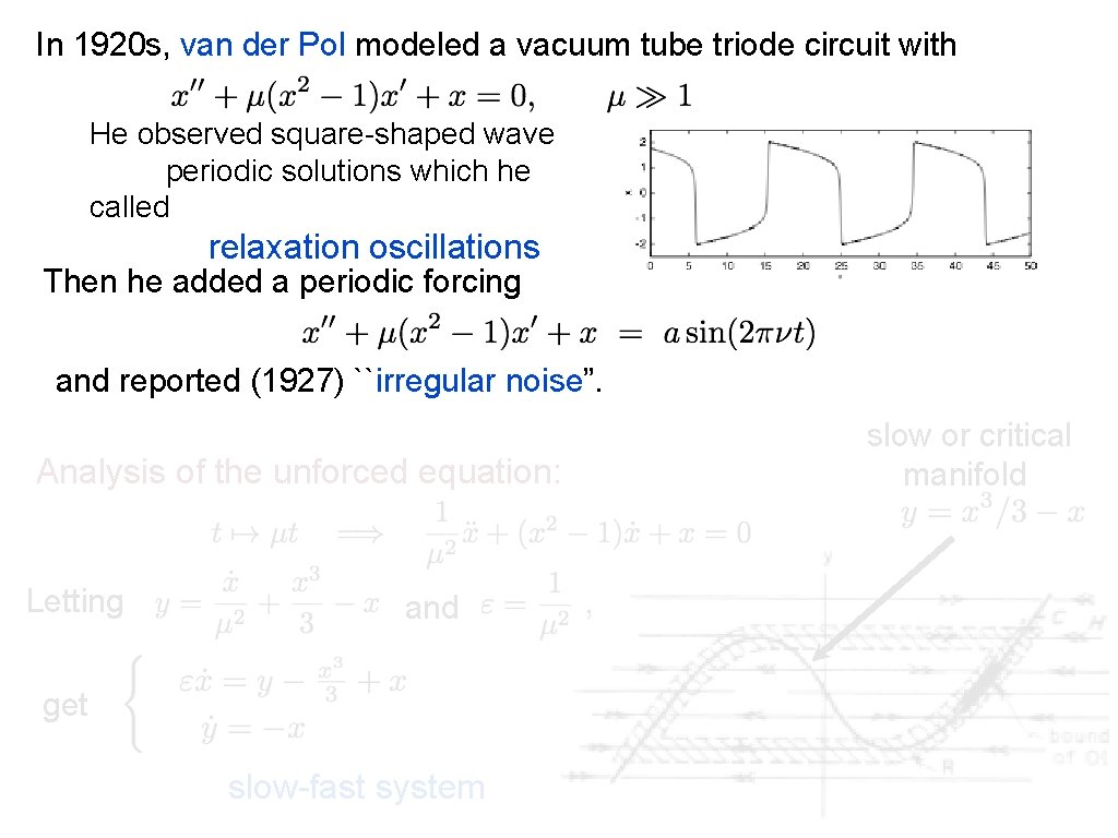In 1920 s, van der Pol modeled a vacuum tube triode circuit with He