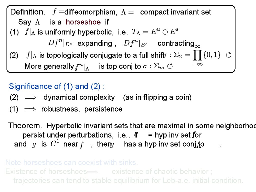 Definition. diffeomorphism, Say is a horseshoe if (1) is uniformly hyperbolic, i. e. expanding
