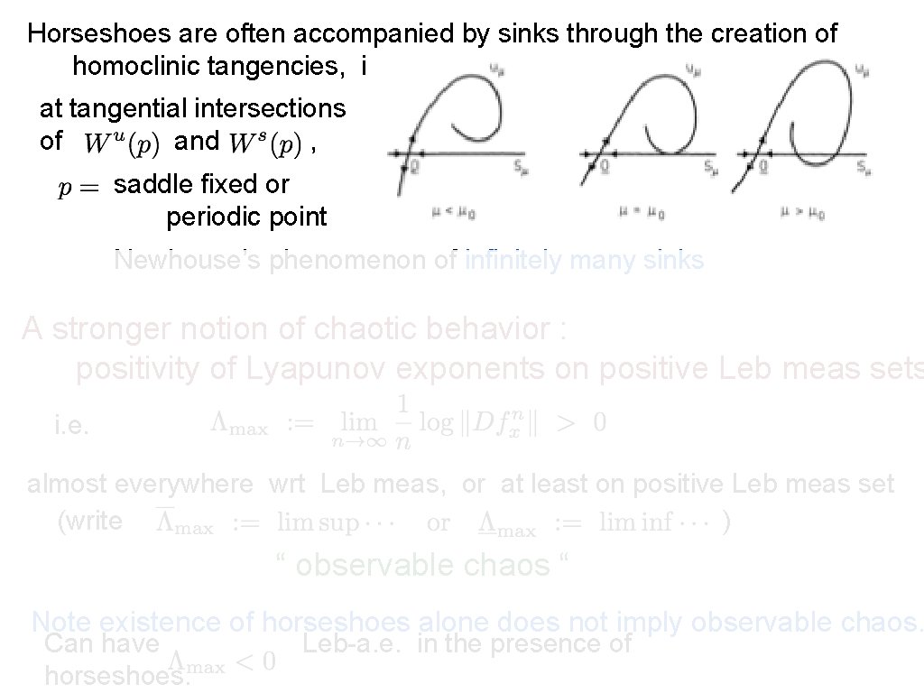 Horseshoes are often accompanied by sinks through the creation of homoclinic tangencies, i. e.