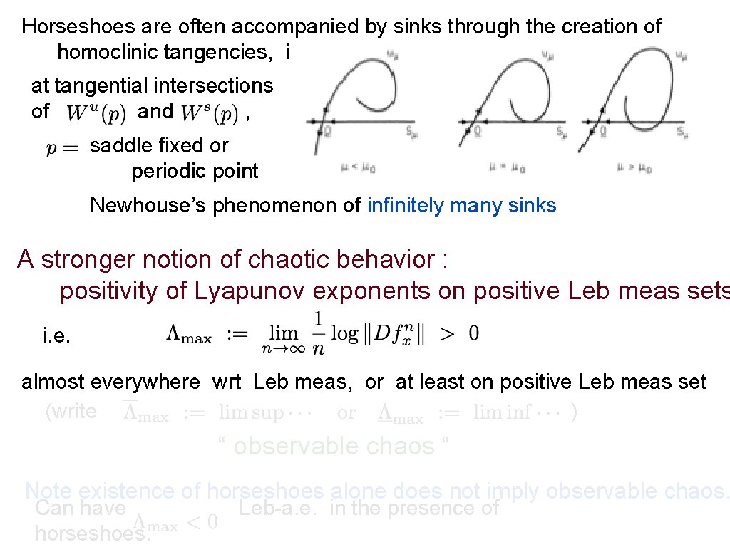 Horseshoes are often accompanied by sinks through the creation of homoclinic tangencies, i. e.