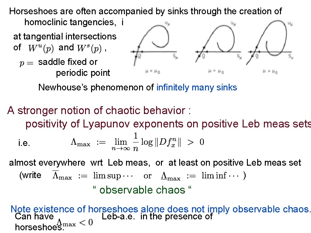Horseshoes are often accompanied by sinks through the creation of homoclinic tangencies, i. e.