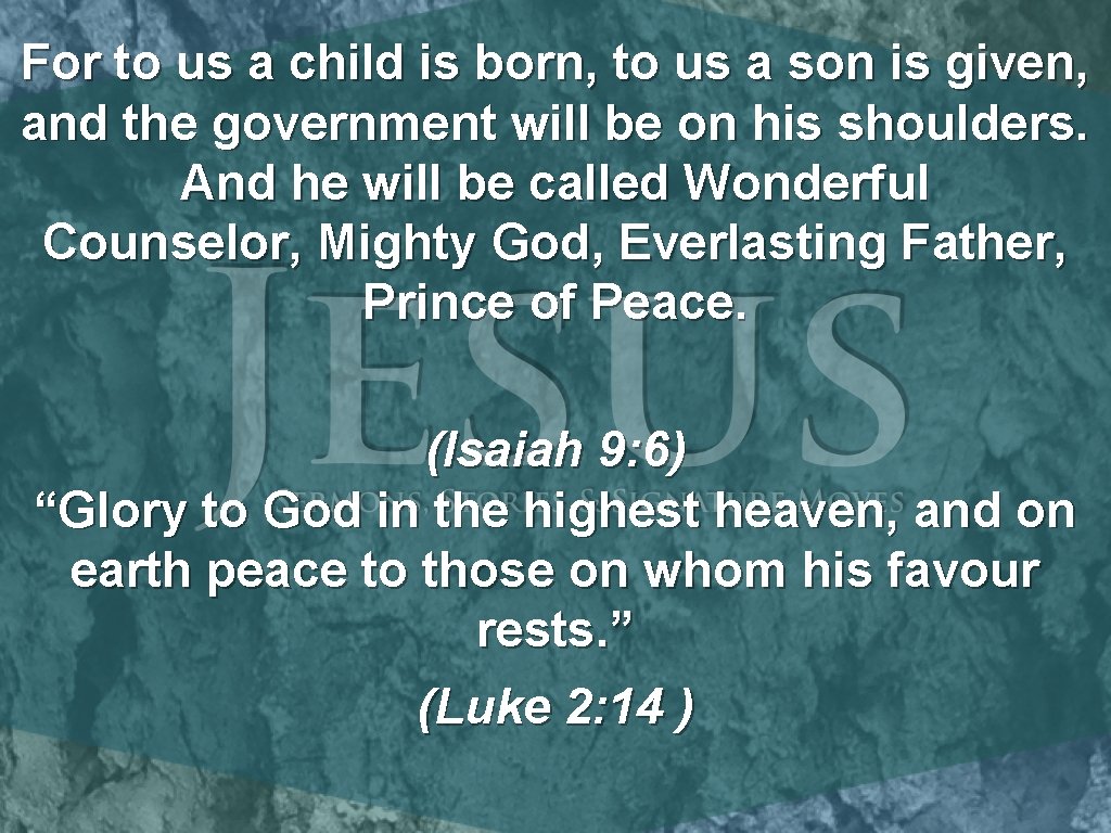 For to us a child is born, to us a son is given, and