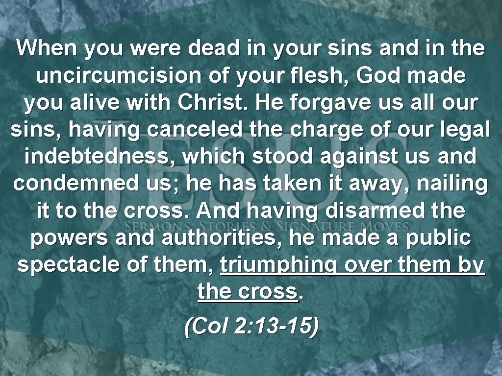 When you were dead in your sins and in the uncircumcision of your flesh,