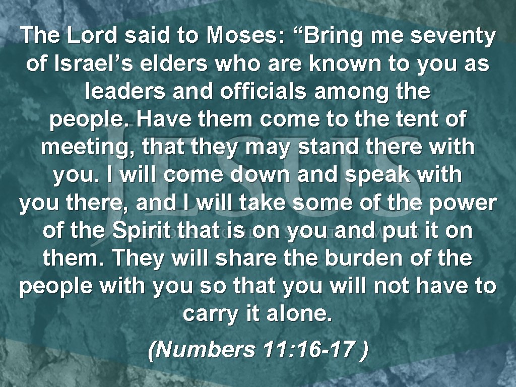 The Lord said to Moses: “Bring me seventy of Israel’s elders who are known