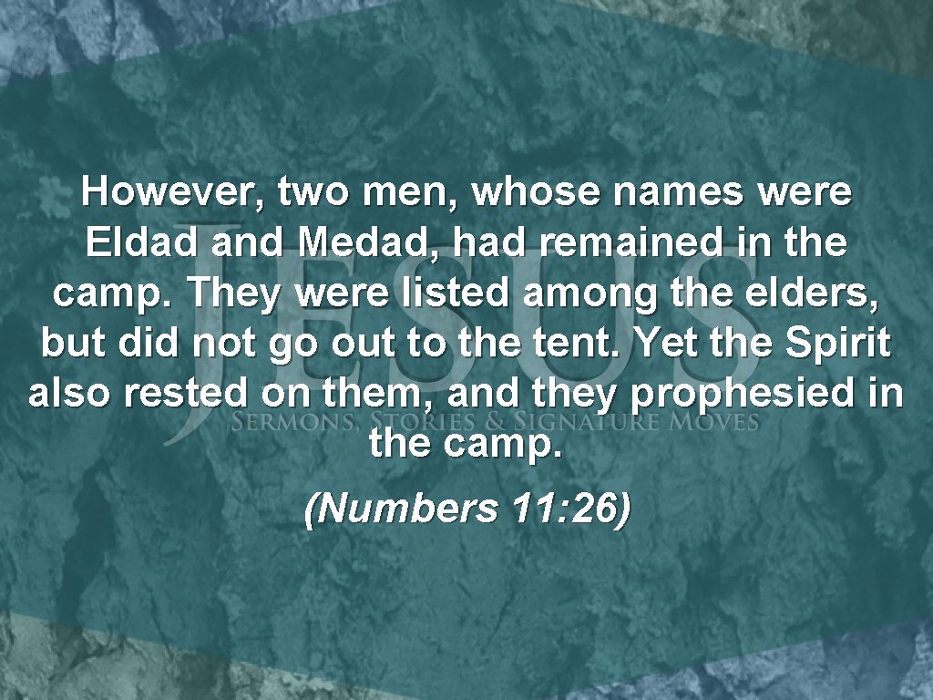 However, two men, whose names were Eldad and Medad, had remained in the camp.