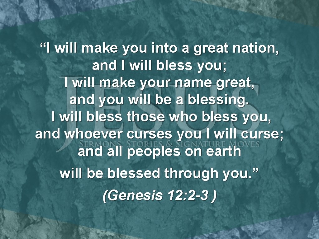 “I will make you into a great nation, and I will bless you; I