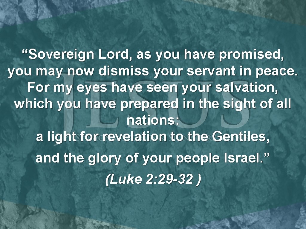 “Sovereign Lord, as you have promised, you may now dismiss your servant in peace.