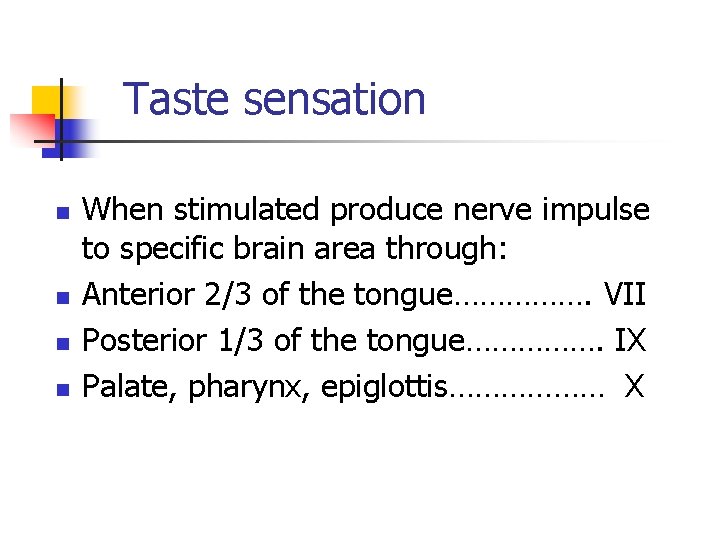 Taste sensation n n When stimulated produce nerve impulse to specific brain area through: