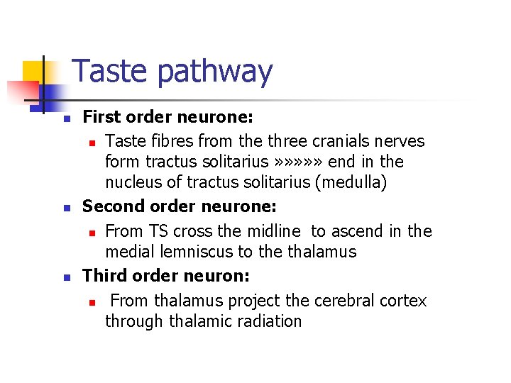Taste pathway n n n First order neurone: n Taste fibres from the three