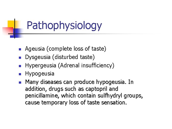 Pathophysiology n n n Ageusia (complete loss of taste) Dysgeusia (disturbed taste) Hypergeusia (Adrenal