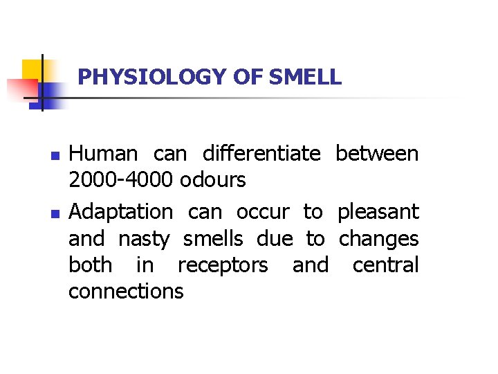 PHYSIOLOGY OF SMELL n n Human can differentiate between 2000 -4000 odours Adaptation can