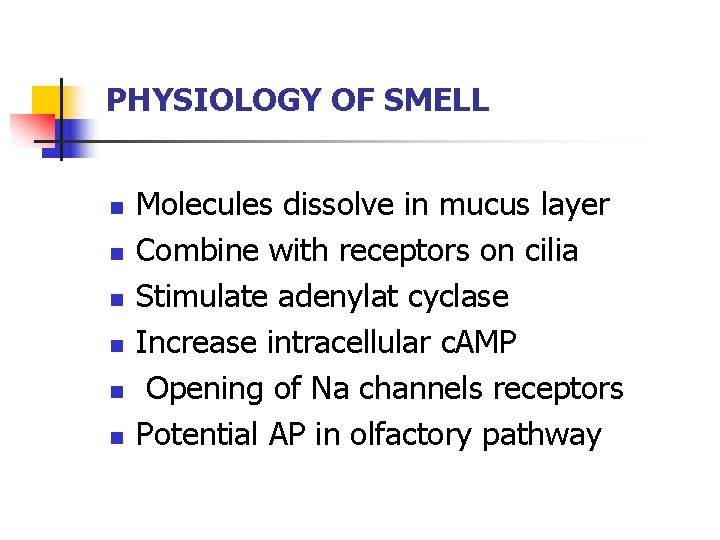 PHYSIOLOGY OF SMELL n n n Molecules dissolve in mucus layer Combine with receptors