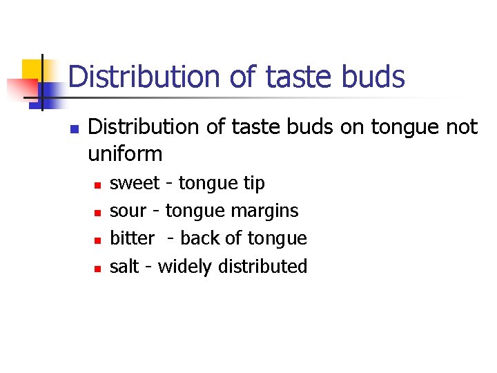 Distribution of taste buds n Distribution of taste buds on tongue not uniform n