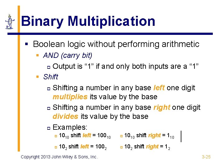 Binary Multiplication § Boolean logic without performing arithmetic § AND (carry bit) p Output