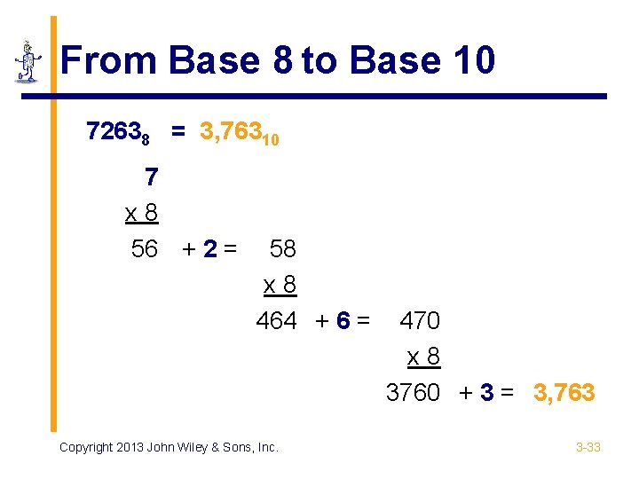 From Base 8 to Base 10 72638 = 3, 76310 7 x 8 56