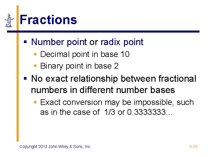 Fractions § Number point or radix point § Decimal point in base 10 §