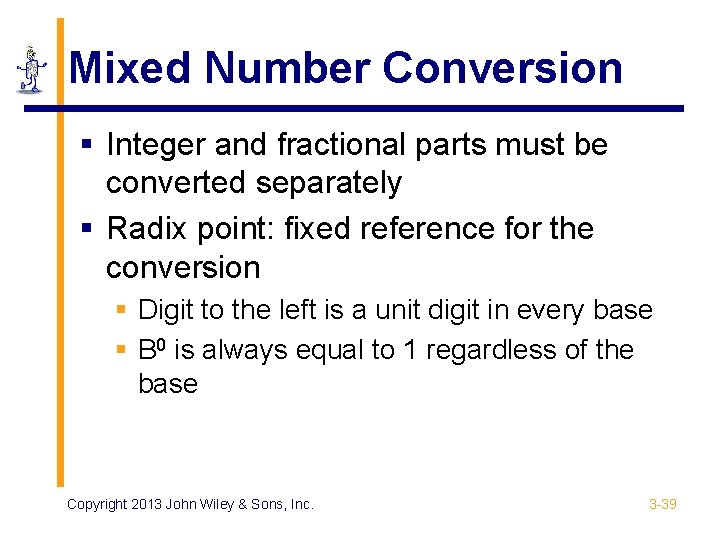 Mixed Number Conversion § Integer and fractional parts must be converted separately § Radix