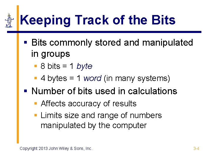 Keeping Track of the Bits § Bits commonly stored and manipulated in groups §