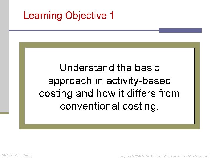 Learning Objective 1 Understand the basic approach in activity-based costing and how it differs