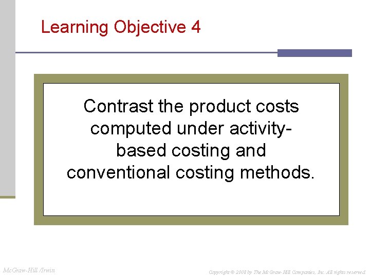 Learning Objective 4 Contrast the product costs computed under activitybased costing and conventional costing