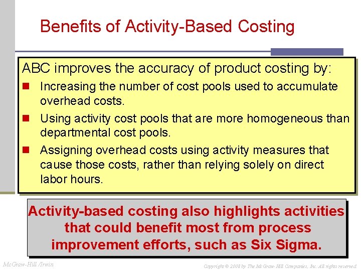 Benefits of Activity-Based Costing ABC improves the accuracy of product costing by: n Increasing
