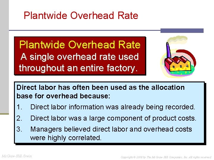 Plantwide Overhead Rate A single overhead rate used throughout an entire factory. Direct labor