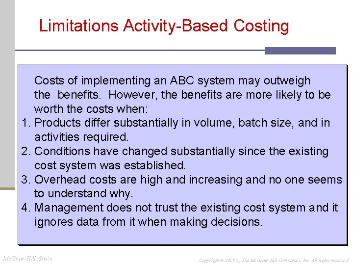 Limitations Activity-Based Costing Costs of implementing an ABC system may outweigh the benefits. However,