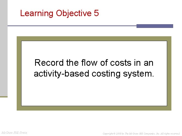 Learning Objective 5 Record the flow of costs in an activity-based costing system. Mc.