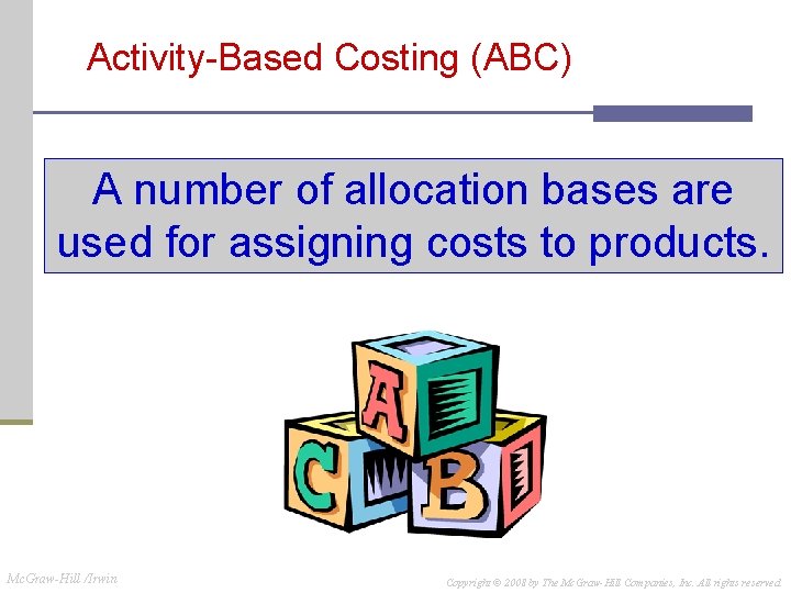 Activity-Based Costing (ABC) A number of allocation bases are used for assigning costs to