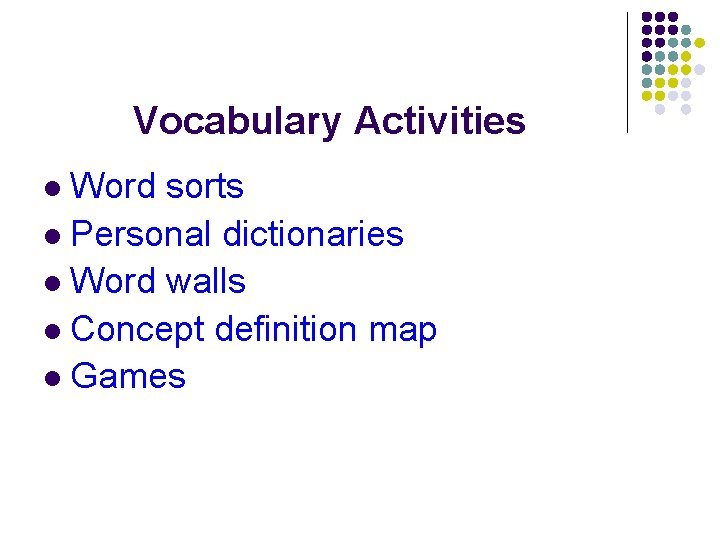 Vocabulary Activities Word sorts l Personal dictionaries l Word walls l Concept definition map