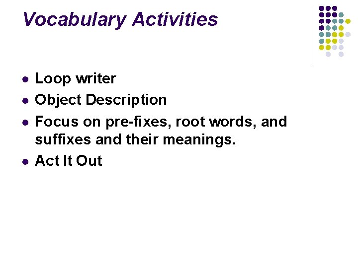 Vocabulary Activities l l Loop writer Object Description Focus on pre-fixes, root words, and