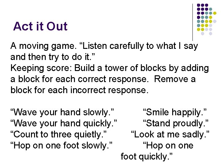 Act it Out A moving game. “Listen carefully to what I say and then