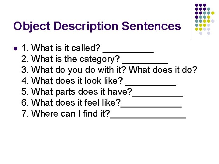 Object Description Sentences l 1. What is it called? _____ 2. What is the